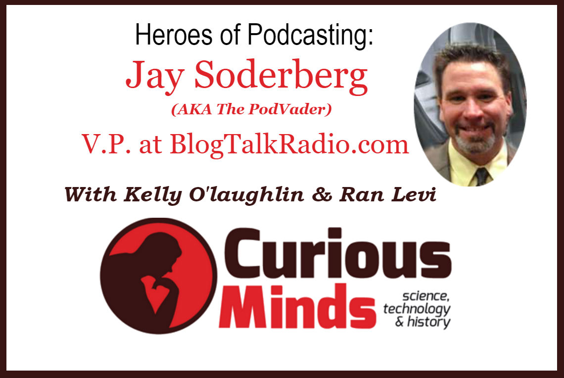 Jay Soderberg - VP at BlogTalkRadio - Curious Minds Podcast